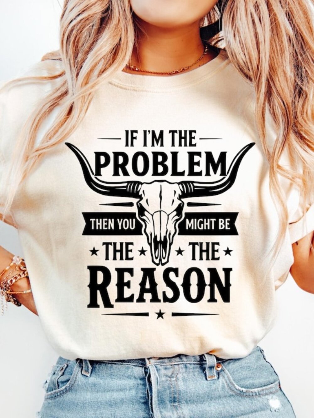 If I'm The Problem Then You Might Be The Reason Tee, Country Music Tee